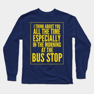 I think about Roxxxy at the Bus Stop Long Sleeve T-Shirt